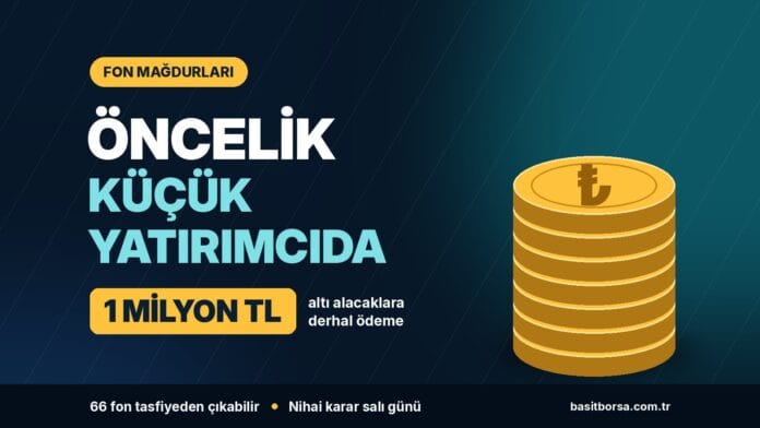 Fon mağdurları: öncelik küçük yatırımcıda, 1 milyon TL altı alacaklara derhal ödeme